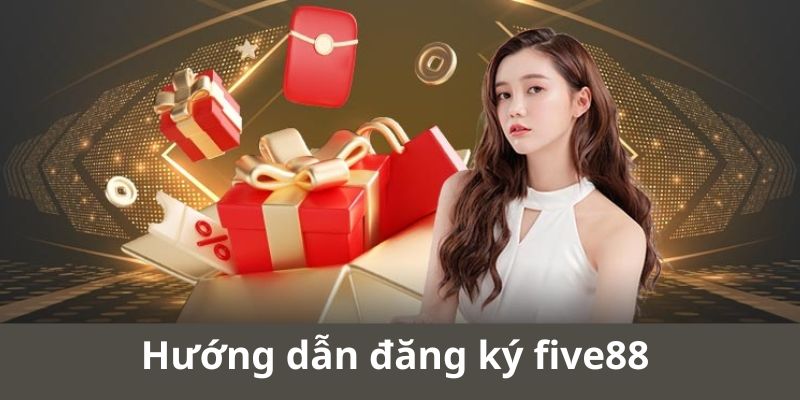 Hướng dẫn cách đăng ký five88 dành cho thành viên mới